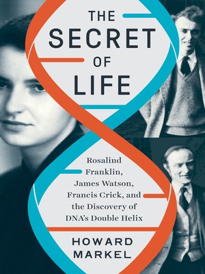cover image of The Secret of Life: Rosalind Franklin, James Watson, Francis Crick, and the Discovery of DNA's Double Helix